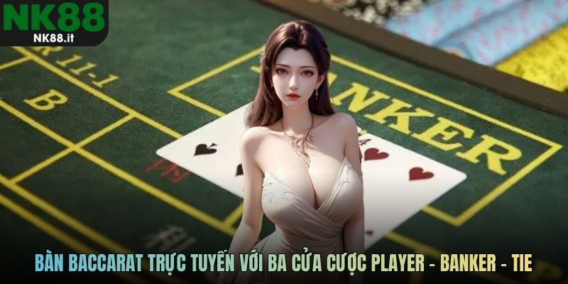 Bàn baccarat trực tuyến với ba cửa cược Player - Banker - Tie