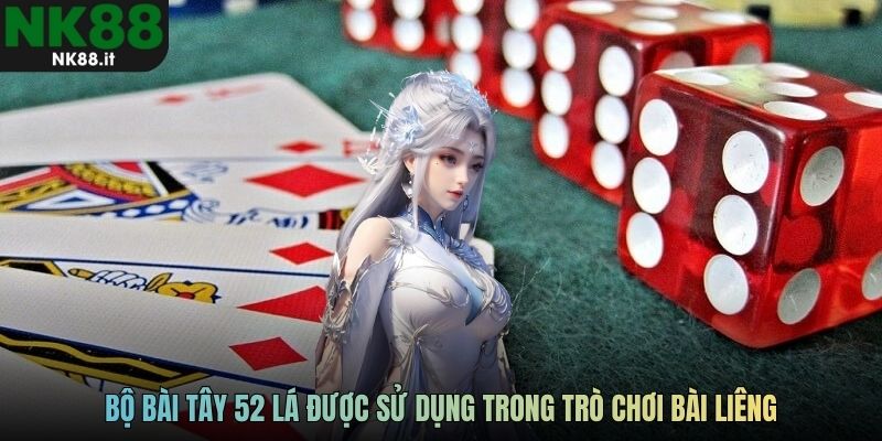 Bộ bài Tây 52 lá được sử dụng trong trò chơi bài liêng