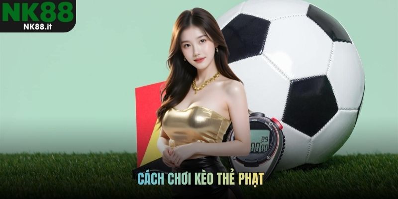 Cách chơi kèo thẻ phạt