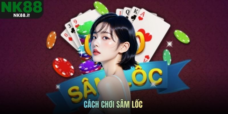 Cách chơi sâm lốc