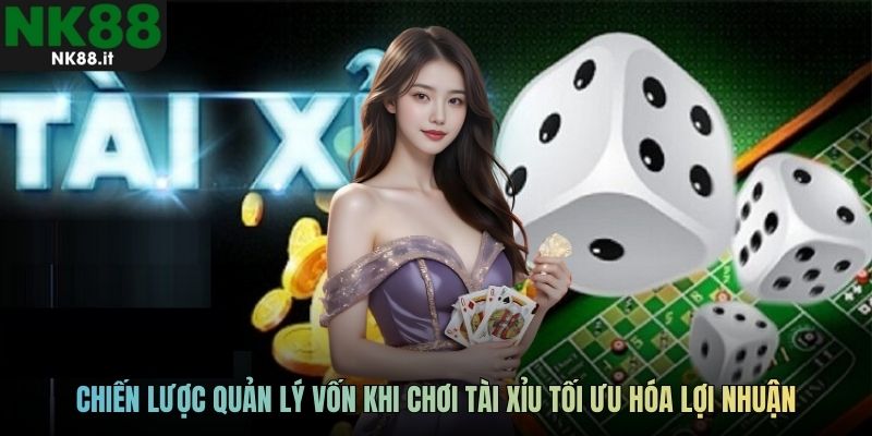 Chiến lược quản lý vốn khi chơi Tài Xỉu tối ưu hóa lợi nhuận