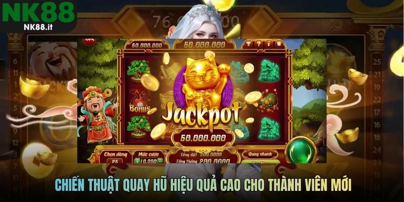 Chiến thuật quay hũ hiệu quả cao cho thành viên mới