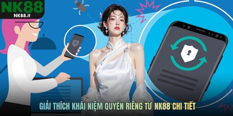 Giải thích khái niệm quyền riêng tư NK88 chi tiết
