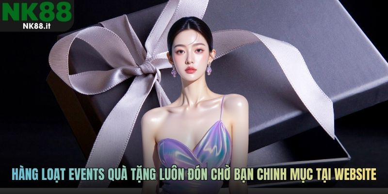 Hàng loạt events quà tặng luôn đón chờ bạn chinh mục tại website