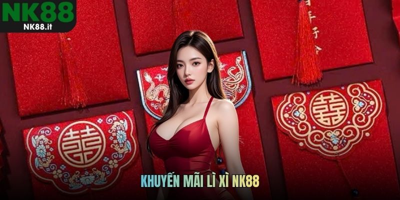khuyến mãi lì xì NK88