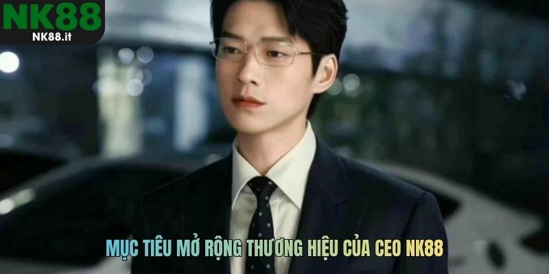 Mục tiêu mở rộng thương hiệu của CEO NK88