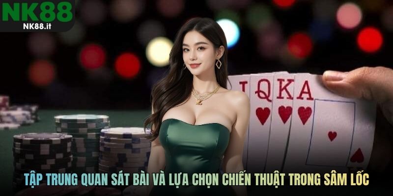 Người chơi tập trung quan sát bài và lựa chọn chiến thuật trong sâm lốc