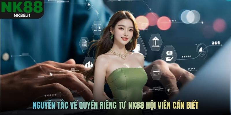 Nguyên tắc về quyền riêng tư NK88 hội viên cần biết