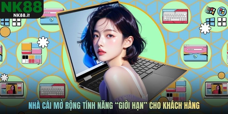 Nhà cái mở rộng tính năng “giới hạn” cho khách hàng