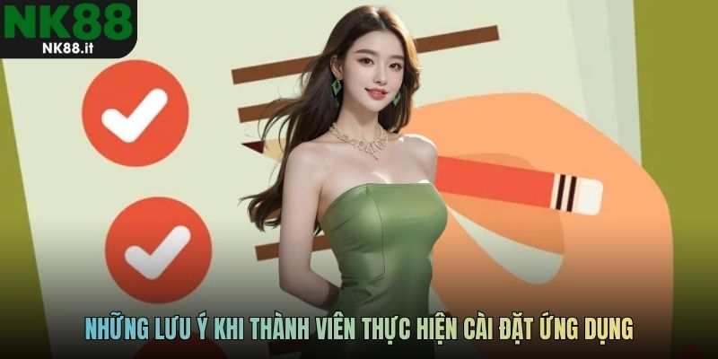 Những lưu ý khi thành viên thực hiện cài đặt ứng dụng