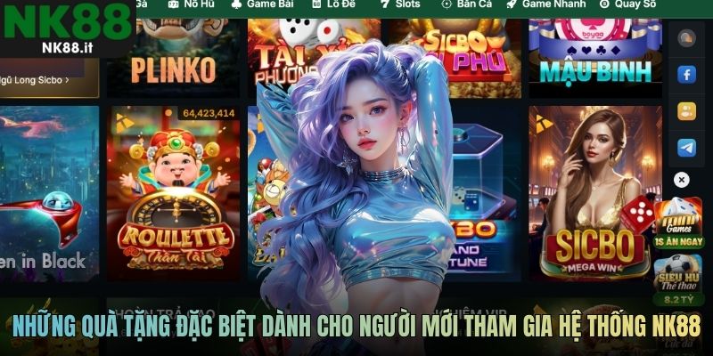 Những quà tặng đặc biệt dành cho người mới tham gia hệ thống NK88