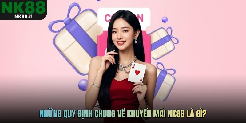Những quy định chung về khuyến mãi NK88 là gì?