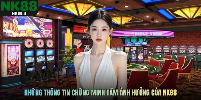 Những thông tin chứng minh tầm ảnh hưởng của NK88
