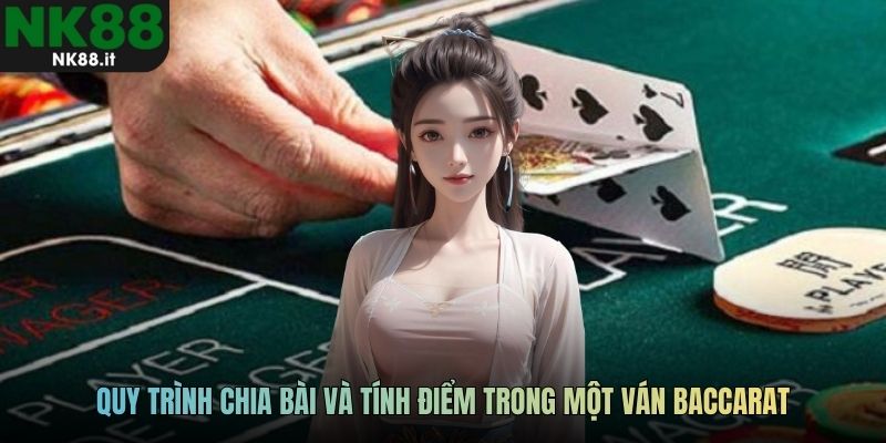 Quy trình chia bài và tính điểm trong một ván baccarat