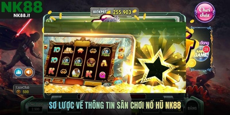 Sơ lược về thông tin sân chơi nổ hũ NK88